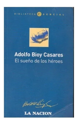 El Sueño De Los Héroes De Adolfo Bioy Casares - La Nacion