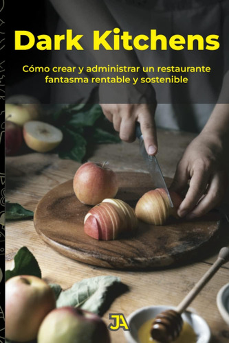 Libro: Dark Kitchens: Cómo Crear Y Administrar Un Restaurant