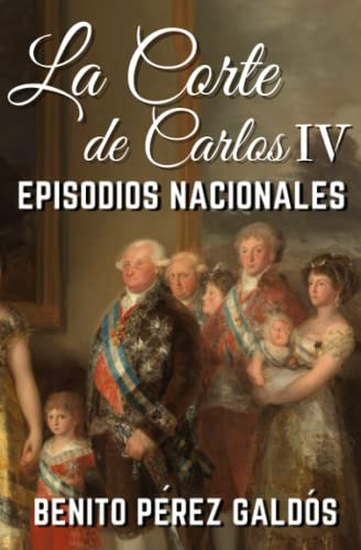 La Corte De Carlos Iv: Episodios Nacionales Nº2