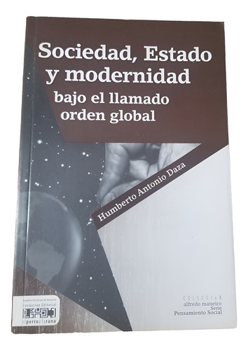 Sociedad, Estado Y Modernidad: Orden Global - Humberto Daza (Usado)