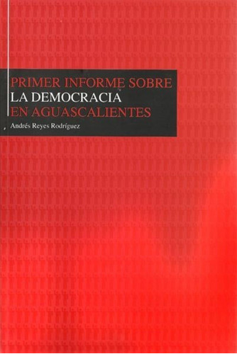 Primer Informe Sobre La Democracia En Aguascalientes