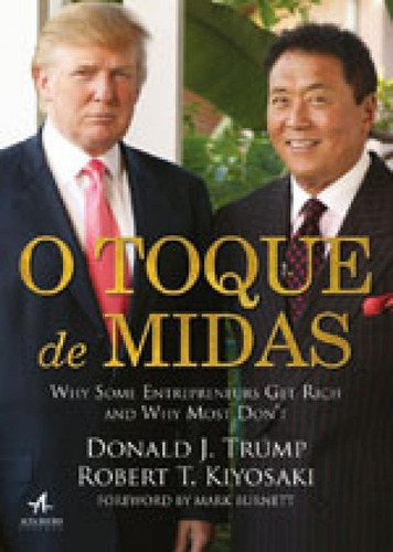 O Toque De Midas: Por Que Alguns Empreendedores Enriquecem - E A Maioria Não Chega Lá, De Kiyosaki, Robert. Editora Alta Books, Capa Mole, Edição 1ª Edição - 2017 Em Português