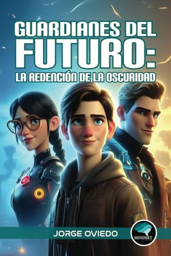 Guardianes Del Futuro: La Redencion De La Oscuridad (spanish