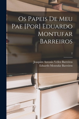 Libro Os Papeis De Meu Pae [por] Eduardo Montufar Barreir...