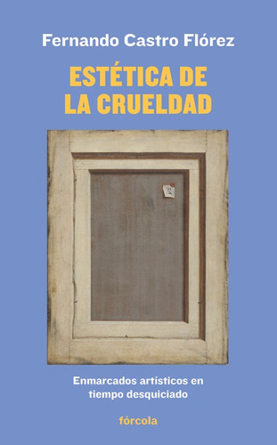 Estetica De La Crueldad - Castro Florez,fernando