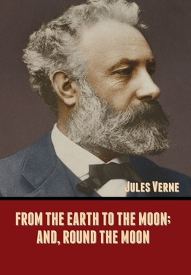 Libro From The Earth To The Moon; And, Round The Moon - V...