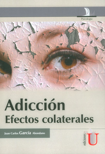 Adicción. Efectos colaterales: Adicción. Efectos colaterales, de Juan Carlos García Abondano. Serie 9587621587, vol. 1. Editorial Ediciones de la U, tapa blanda, edición 2014 en español, 2014