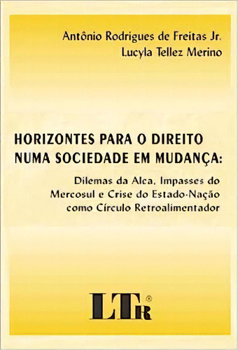 Horizontes Para O Direito Numa Sociedade Em Mudanca, De Antonio R. Freitas Junior. Editora Ltr, Capa Dura Em Português