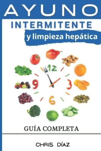 Ayuno Intermitente Y Limpieza Hepatica Guiaplet, De Díaz, Ch. Editorial Independently Published En Español