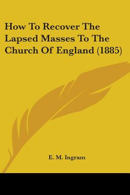 Libro How To Recover The Lapsed Masses To The Church Of E...