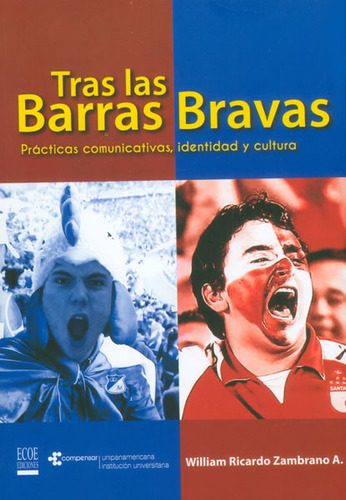 Tras Las Barras Bravas. Prácticas Comunicativas, Identidad, De William Ricardo Zambrano. Serie 9587711158, Vol. 1. Editorial Ecoe Edicciones Ltda, Tapa Blanda, Edición 2014 En Español, 2014