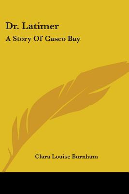 Libro Dr. Latimer: A Story Of Casco Bay - Burnham, Clara ...
