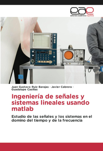 Libro: Ingeniería De Señales Y Sistemas Lineales Usando Matl