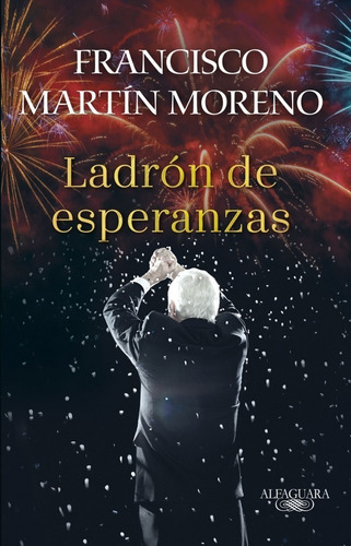 Ladrón De Esperanzas - Francisco Martín Moreno - Amlo Nuevo
