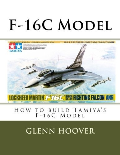 F16c Model How To Build Tamiyas F16c Model (glenn Hoover Mod