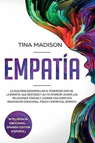 Empatía: La Guía Para Desarrollar El Poderoso Don De La Empa