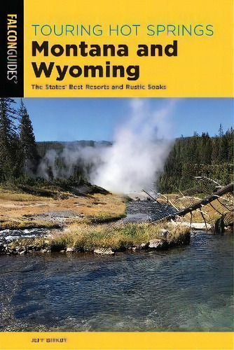 Touring Hot Springs Montana And Wyoming : The States' Best Resorts And Rustic Soaks, De Jeff Birkby. Editorial Rowman & Littlefield, Tapa Blanda En Inglés