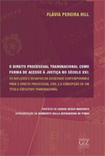 Direito Processual Transnacional Como Forma De Acesso A Just, De Hill, Flavia Pereira. Editora Gz Editora, Capa Mole, Edição 1ª Edição - 2013 Em Português