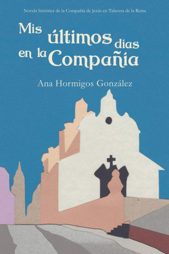 Libro: Mis Últimos Días En La Compañía: Novela Histórica De 