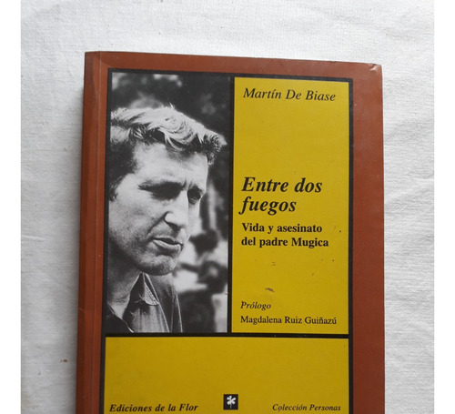 Entre Dos Fuegos - Martin G. De Biase - Ediciones De La Flor