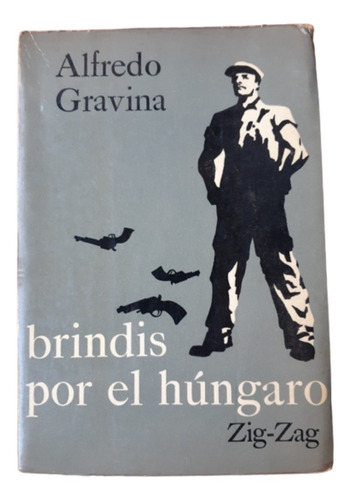 Brindis Por El Húngaro / A Gravina / Novela / Zig Zag 