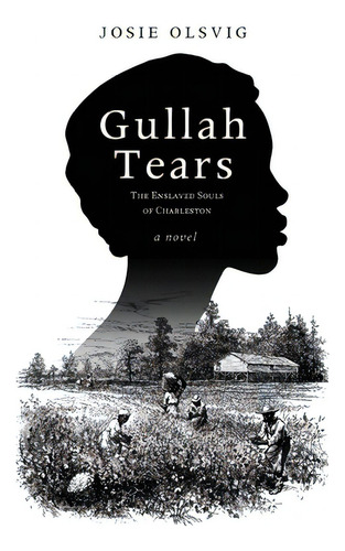 Gullah Tears: The Enslaved Souls Of Charleston, De Olsvig, Josie. Editorial Koehler Books, Tapa Dura En Inglés