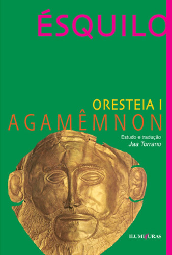Oresteia I: Agamênmon, de Ésquilo. Série Dionísias Editora Iluminuras Ltda., capa mole em português, 2000