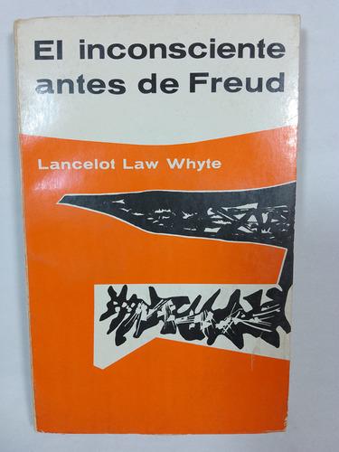 El Inconsciente Antes De Freud   -   Lancelot La Whyte