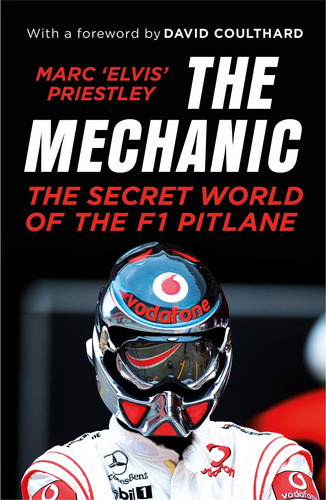 The Mechanic : The Secret World of the F1 Pitlane, de Marc 'Elvis' Priestley. Editorial Vintage Publishing, tapa blanda en inglés, 2018