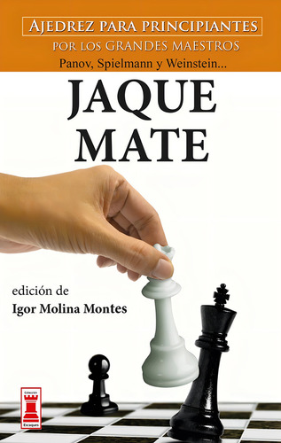 Jaque Mate Ajedrez para Principiantes por los Grandes Maestros de IGOR MOLINA MONTES tapa blanda