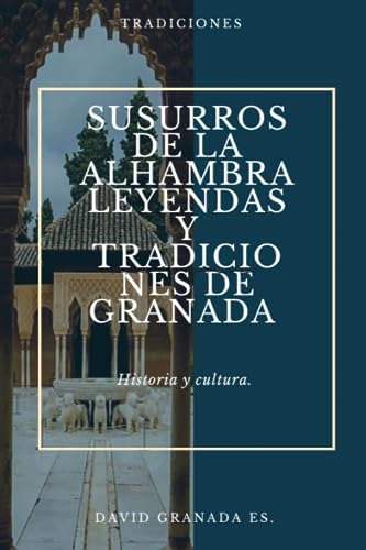 Susurros De La Alhambra: Leyendas Y Tradiciones De Granada.: