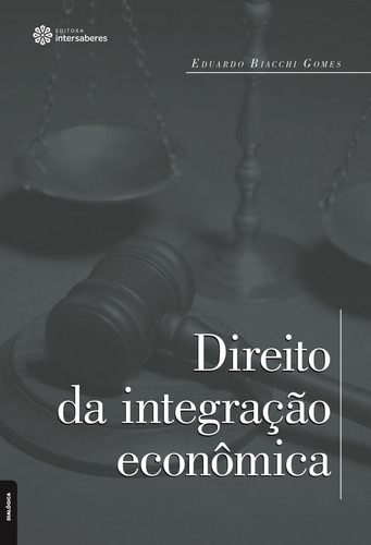 Direito da integração econômica, de Gomes, Eduardo Biacchi. Editora Intersaberes Ltda., capa mole em português, 2015