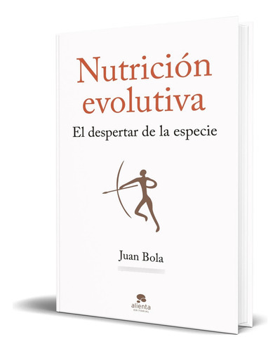 Nutrición Evolutiva, De Juan Bola. Alienta Editorial, Tapa Blanda En Español, 2023