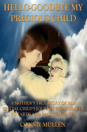 Hello-goodbye My Precious Child, De Nie Mullen. Editorial Outskirts Press, Tapa Blanda En Inglés