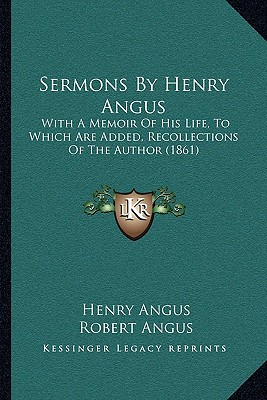 Libro Sermons By Henry Angus: With A Memoir Of His Life, ...