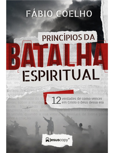 Princípios da Batalha Espiritual: 12 verdades de como vencer em Cristo o deus dessa era, de Fábio Coelho. Editora COPY, capa mole em português