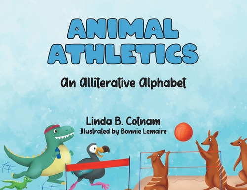 Animal Athletics: An Alliterative Alphabet, De Cotnam, Linda B.. Editorial Tellwell Talent, Tapa Blanda En Inglés