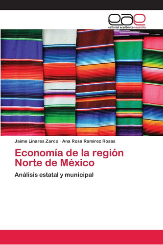 Libro: Economía De La Región Norte De México: Análisis Estat