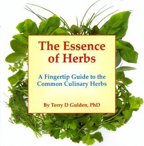 The Essence Of Herbs, De Terry D Gulden. Editorial Authorhouse, Tapa Blanda En Inglés