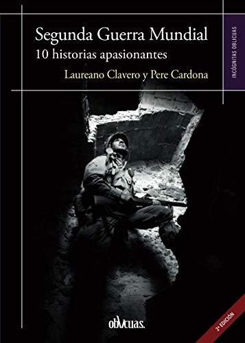 Segunda Guerra Mundial - 10 Historias Apasionantes, De Laureano Clavero. Editorial Oblicuas, Tapa Blanda En Español, 2017