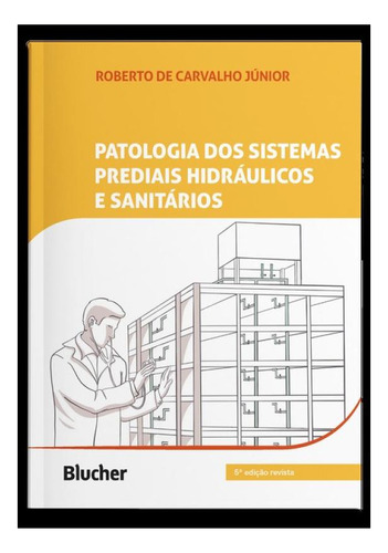Patologia Dos Sistemas Prediais Hidráulicos E Sanitários, De Carvalho Junior, Roberto De. Editorial Blucher, Capa Mole, Edição 2024-12-20 00:00:00 Em Português