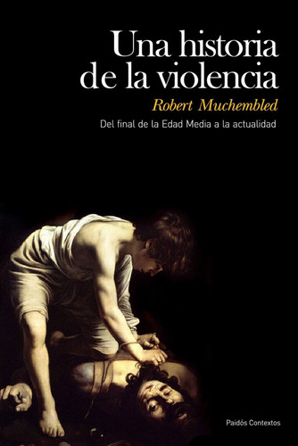Una Historia De La Violencia, Robert Muchembled, Ed. Paidós