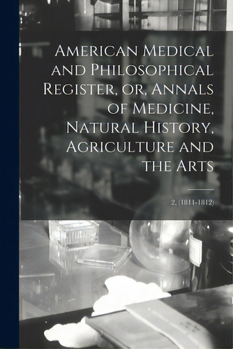 American Medical And Philosophical Register, Or, Annals Of Medicine, Natural History, Agriculture..., De Anonymous. Editorial Legare Street Pr, Tapa Blanda En Inglés