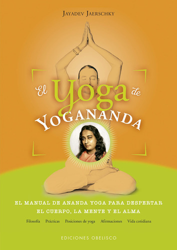 El yoga de Yogananda: El manual del Ananda Yoga para despertar el cuerpo, la mente y el alma, de Jaerschky, Jayadev. Editorial Ediciones Obelisco, tapa blanda en español, 2018