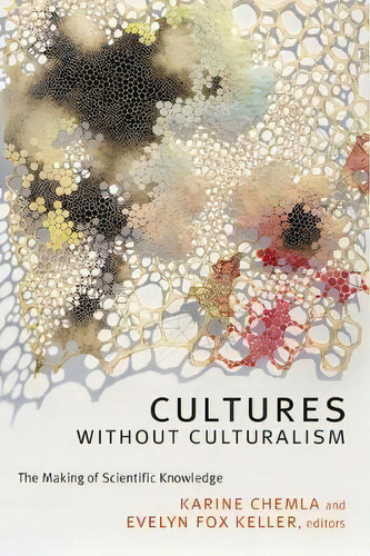 Cultures Without Culturalism : The Making Of Scientific Knowledge, De Karine Chemla. Editorial Duke University Press, Tapa Blanda En Inglés