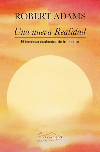 Una Nueva Realidad, De Robert Adams. Editorial Chinmayan Ediciones, Tapa Blanda, Edición 1 En Español