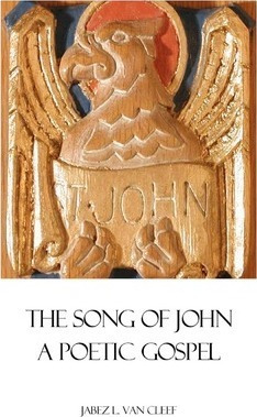 The Song Of John : A Poetic Gospel - Jabez L Van Cleef