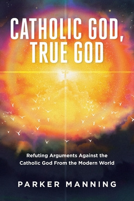 Libro Catholic God, True God: Refuting Arguments Against ...