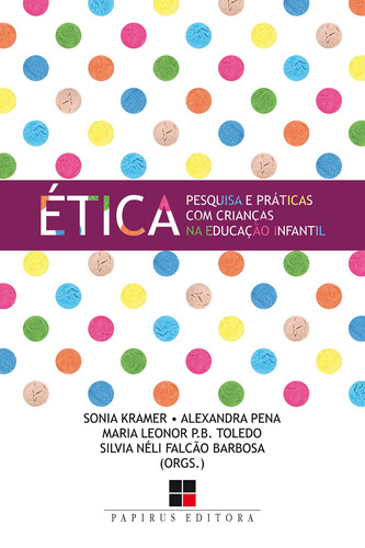 Ética: Pesquisa e práticas com crianças na educação infantil, de  Kramer, Sonia/  Pena, Alexandra/  Toledo, Maria Leonor P.B./  Barbosa, Silvia Néli Falcão. M. R. Cornacchia Editora Ltda., capa mole em português, 2019