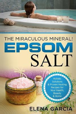 Libro Epsom Salt : The Miraculous Mineral!: Holistic Solu...